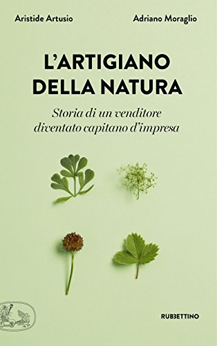 Imagen de archivo de L'artigiano della natura. Storia di un venditore diventato capitano d'impresa a la venta por medimops