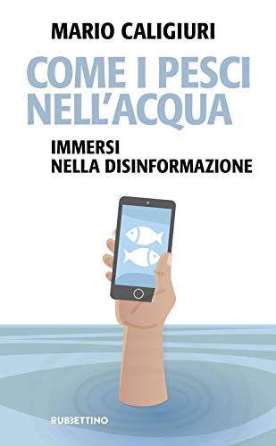 Beispielbild fr Come i pesci nell'acqua. Immersi nella disinformazione zum Verkauf von WorldofBooks