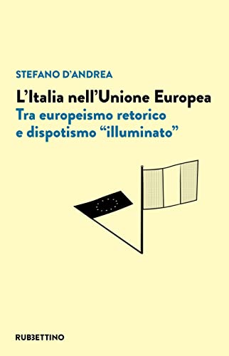 Stock image for L'Italia nell'Unione Europea. Tra europeismo retorico e dispotismo illuminato (Varia) for sale by libreriauniversitaria.it