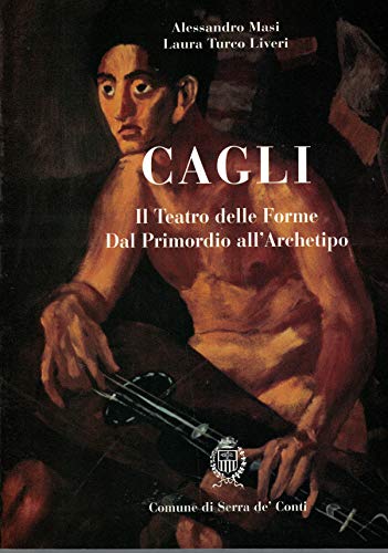 Stock image for Cagli. Il teatro delle forme dal primordio all'archetipo. Catalogo della mostra Masi, Alessandro and Turco Liveri, Laura for sale by Librisline