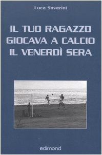 9788850002627: Il tuo ragazzo giocava a calcio il venerd sera (Varia)