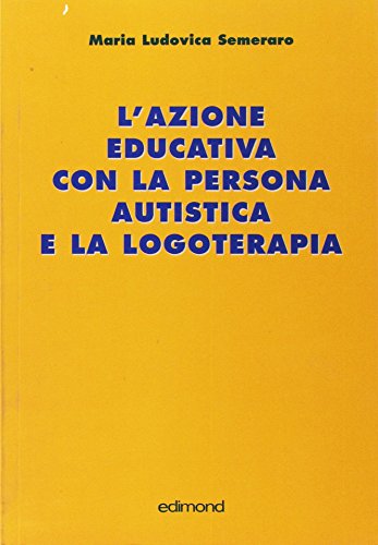 9788850002931: L'azione educativa con la persona autistica e la logoterapia (Centopagine)