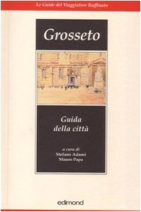 9788850003006: Grosseto. Guida della citt. Ediz. illustrata (Le guide stor. del viaggiatore raffinato)