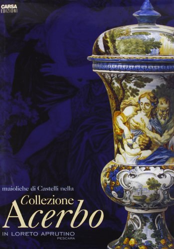 9788850100330: Maioliche di Castelli nella collezione Acerbo in Loreto Aprutino