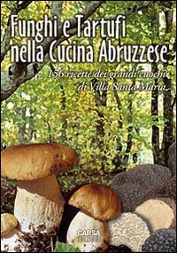 Stock image for Funghi e tartufi nella cucina abruzzese. 156 ricette dei grandi cuochi di Villa Santa Maria for sale by libreriauniversitaria.it