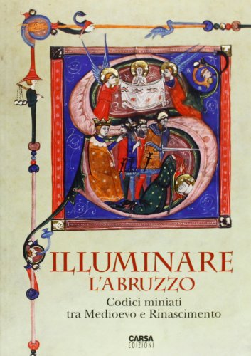 9788850102952: Illuminare l'Abruzzo. Codici miniati tra Medioevo e Rinascimento. Catalogo della mostra (Chieti, 10 maggio-31 agosto 2013). Ediz. illustrata