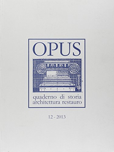 9788850103027: Opus (2013). Quaderno di storia, architettura e restauro (Vol. 12)