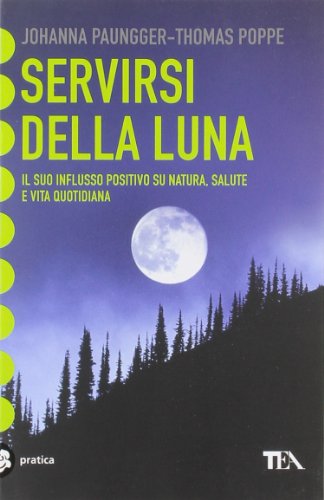 9788850200184: Servirsi della luna. Il suo flusso positivo su natura, salute e vita quotidiana