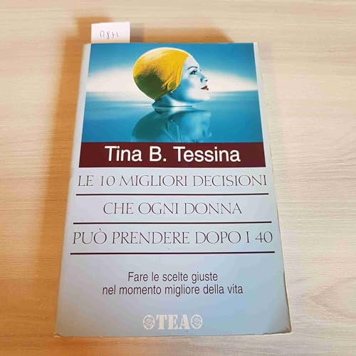 9788850201297: Le dieci migliori decisioni che ogni donna pu prendere dopo i 40 (Tea pratica)