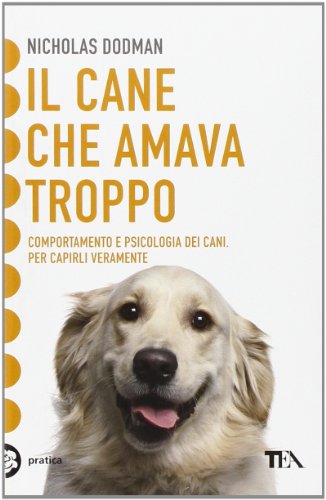 9788850201945: Il cane che amava troppo. Comportamento e psicologia dei cani