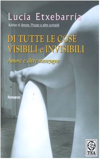 Stock image for Di tutte le cose visibili e invisibili. Amore e altre menzogne. for sale by FIRENZELIBRI SRL