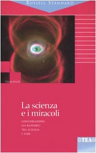 La scienza e i miracoli. Conversazioni sui rapporti tra scienza e fede (9788850210503) by Russell Stannard