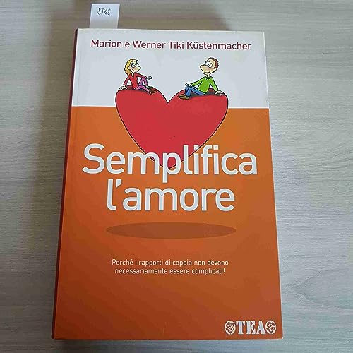 Stock image for Semplifica l'amore (Tea pratica) for sale by medimops