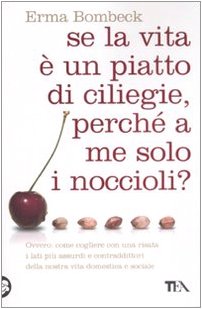 Se la vita Ã¨ un piatto di ciliege, perchÃ© a me solo i noccioli? (9788850216666) by Bombeck, Erma