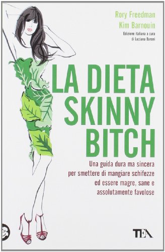 9788850216796: La dieta skinny bitch (Tea pratica)