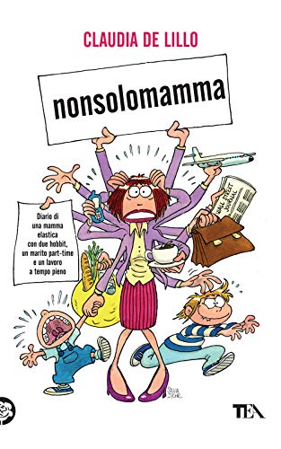 Nonsolomamma. Diario di una mamma elastica con due hobbit, un marito part-time e un lavoro a tempo pieno - De Lillo, Claudia