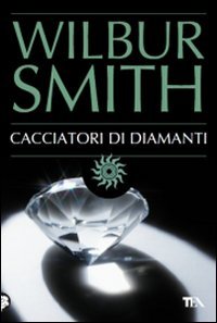 Cacciatori di diamanti (9788850219643) by Wilbur Smith