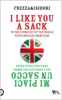 Beispielbild fr I like you a sack. To the conquest of the world with english from fear-Mi piaci un sacco. Alla conquista del mondo con l'inglese da paura zum Verkauf von medimops