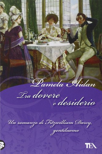 Tra dovere e desiderio. Un romanzo di Fitzwilliam Darcy, gentiluomo (9788850220380) by Aidan, Pamela