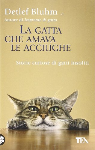 9788850220977: La gatta che amava le acciughe. Storie curiose di gatti insoliti (Saggistica TEA)