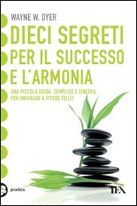 Dieci segreti per il successo e l'armonia (9788850222711) by Dyer, Wayne W.