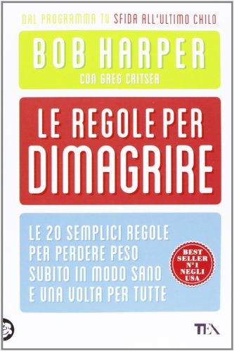 Beispielbild fr Le regole per dimagrire. Le 20 semplici regole per perdere peso subito in modo sano e una volte per tutte Harper, Bob; Critser, Greg and Restani, Daria zum Verkauf von Librisline