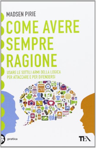 Imagen de archivo de Come avere sempre ragione. Usare le sottili armi della logica per attaccare e per difendersi a la venta por medimops