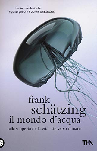 9788850236152: Il mondo d'acqua. Alla scoperta della vita attraverso il mare (I Grandi TEA)