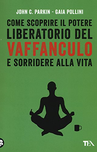 Beispielbild fr Come scoprire il potere liberatorio del vaffanculo e sorridere alla vita zum Verkauf von WorldofBooks