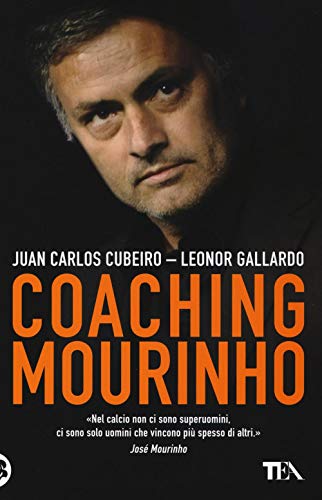 9788850242931: Coaching Mourinho. Tecniche e strategie vincenti del pi grande allenatore del mondo