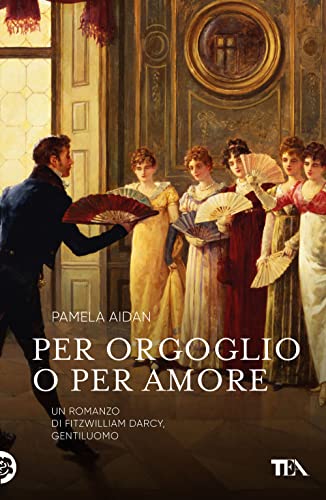 Imagen de archivo de Per orgoglio o per amore. Un romanzo di Fitwilliam Darcy, gentiluomo (Narrativa Tea) a la venta por libreriauniversitaria.it