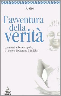 L'avventura della veritÃ . Commenti al Dhammapada, il sentiero di Gautama il Buddha vol. 3 (9788850322848) by Osho
