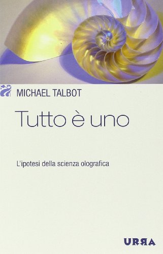 Tutto Ã¨ uno. L'ipotesi della scienza olografica (9788850322954) by Michael Talbot
