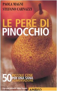 Le pere di Pinocchio 50 piccole cose per una sana alimentazione - Paola Magni, Stefano Carnazzi
