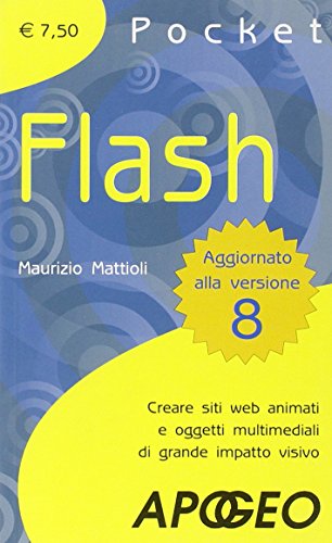Flash. Creare siti web animati e oggetti multimediali di grande impatto visivo (Pocket) - Mattioli, Maurizio