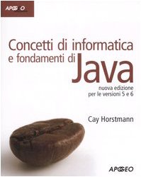 Concetti di informatica e fondamenti di Java (9788850326235) by Cay S. Horstmann