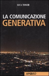 9788850327195: La comunicazione generativa (Apogeo Saggi)