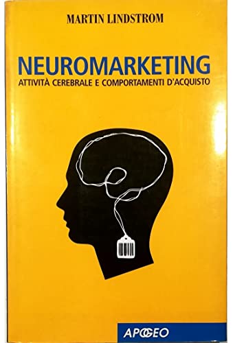 Neuromarketing. AttivitÃ: cerebrale e comportamenti d'acquisto (9788850327348) by Martin Lindstrom