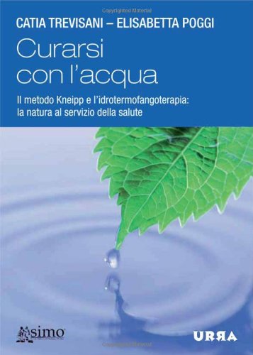 9788850328420: Curarsi con l'acqua. Il metodo Kneipp e l'idrotermofangoterapia: la natura al servizio della salute. Con DVD (Urra)