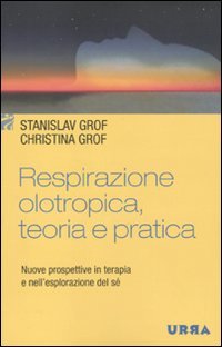 9788850329090: Respirazione olotropica. Teoria e pratica. Nuove prospettive in terapia e nell'esplorazione del s