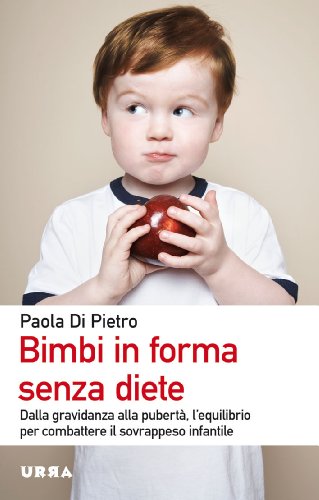 Stock image for Bimbi in forma senza diete. Dalla gravidanza alla pubert, l'equilibrio per combattere il sovrappeso infantile for sale by medimops