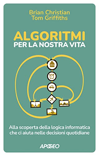 Stock image for Algoritmi per la nostra vita. Alla scoperta della logica informatica che ci aiuta nelle decisioni quotidiane (Apogeo Saggi) for sale by libreriauniversitaria.it