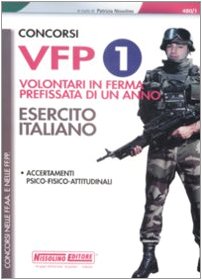 Stock image for Concorsi VFP 1. Volontari in ferma prefissata di un anno. Esercito italiano. Accertamenti psico-fisico-attitudinali (Concorsi nelle forze armate e di polizia) for sale by medimops