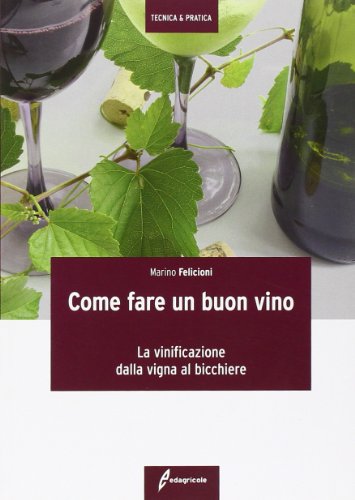 Imagen de archivo de Come fare un buon vino. La vinificazione dalla vigna al bicchiere a la venta por Brook Bookstore