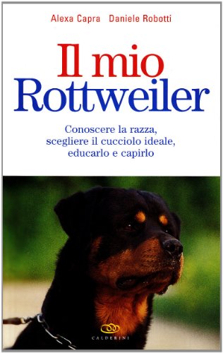 Stock image for Il mio rottweiler. Conoscere la razza, scegliere il cucciolo ideale, educarlo e capirlo for sale by medimops