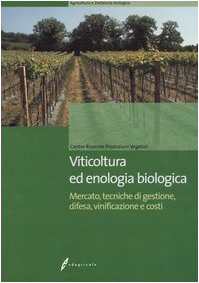 9788850649662: Viticoltura ed enologia biologica. Mercato, tecniche di gestione, difesa, vinificazione e costi
