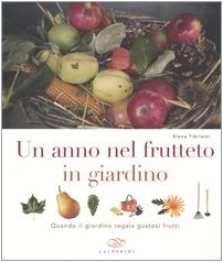 Un anno nel frutteto in giardino. Quando il giardino regala gustosi frutti