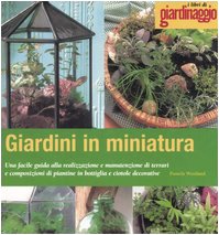 Giardini in miniatura. Una facile guida alla realizzazione e manutenzione di terrari e composizioni di piantine in bottiglia e ciotole decorative (9788850652099) by Unknown Author