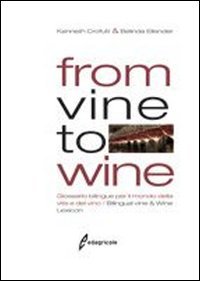 9788850652778: From vine to wine. Glossario bilingue per il mondo della vite e del vino-Bilingual vine & wine lexicon. Ediz. bilingue
