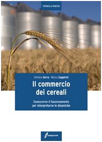 Imagen de archivo de Il commercio dei cereali. Conoscere il funzionamento per interpretare le dinamiche (Italian) a la venta por Brook Bookstore